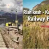 Rishikesh Karnaprayag railway station Tenders finalized for 4 stations uttarakhand news today